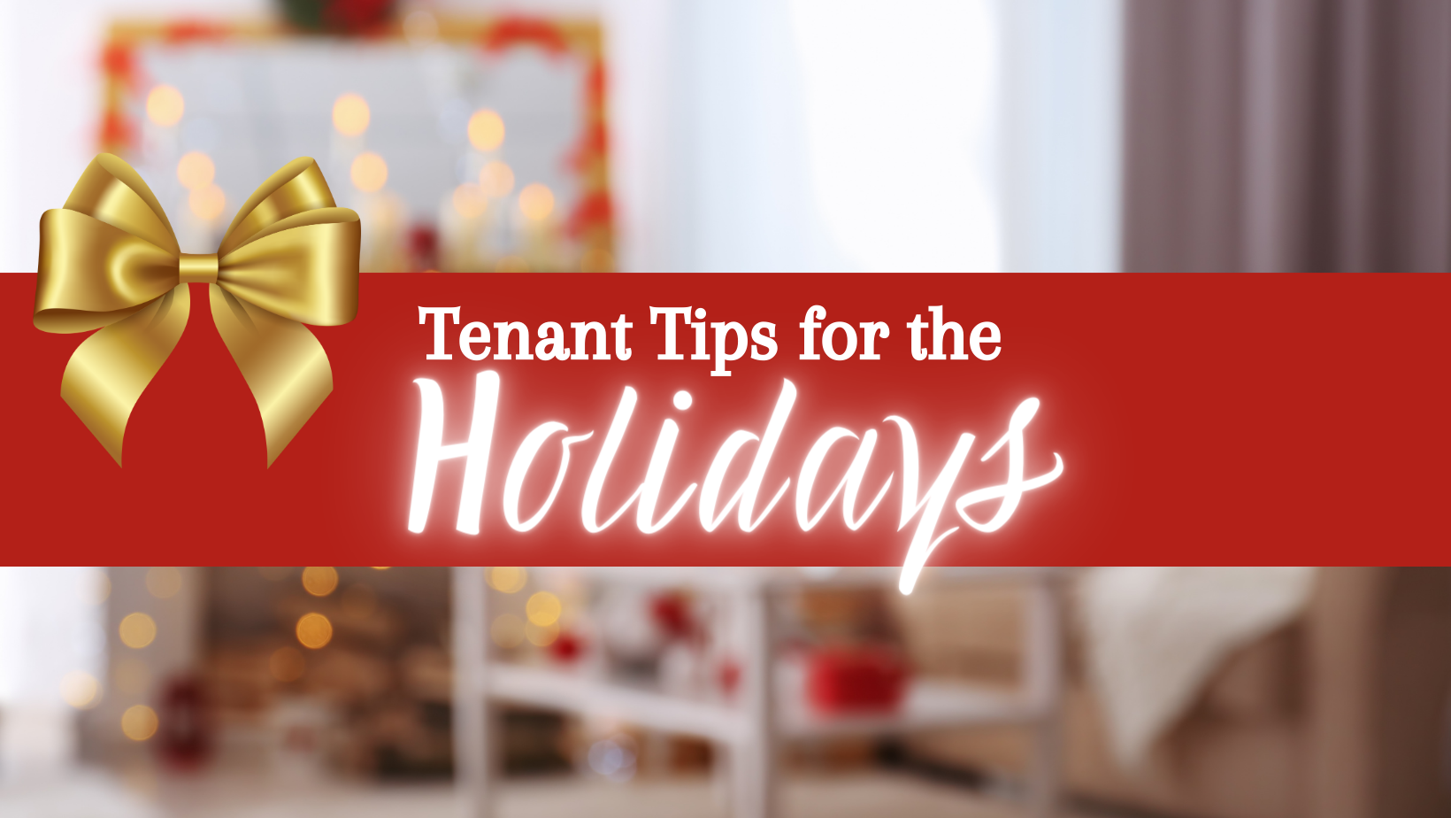 Tenant holiday tips for living in a rental real property management